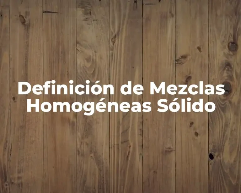 Definición de Mezclas Homogéneas Sólido