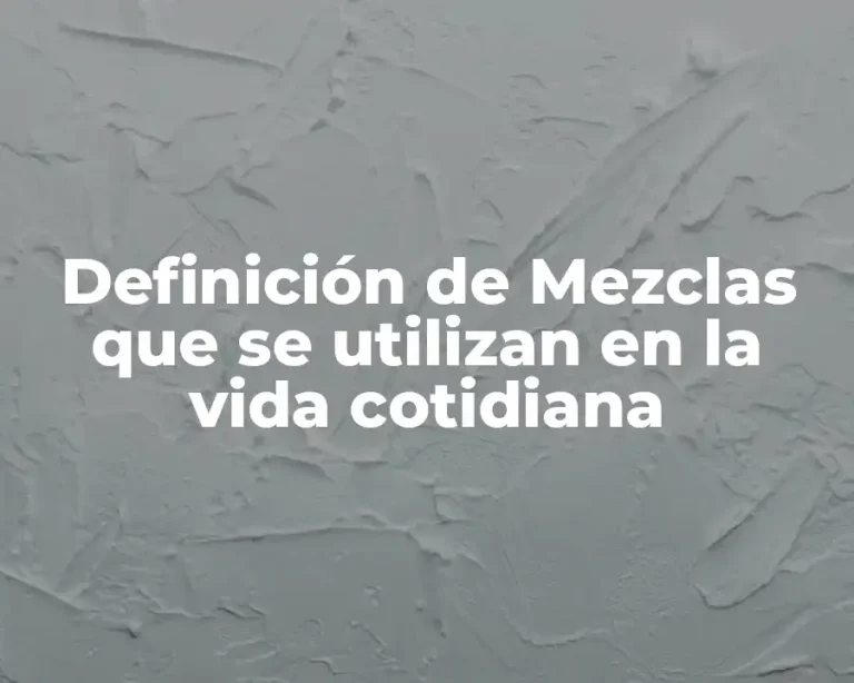 Definición de Mezclas que se utilizan en la vida cotidiana