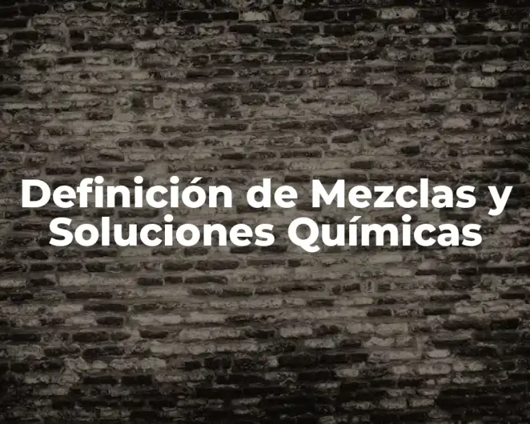 Definición de Mezclas y Soluciones Químicas