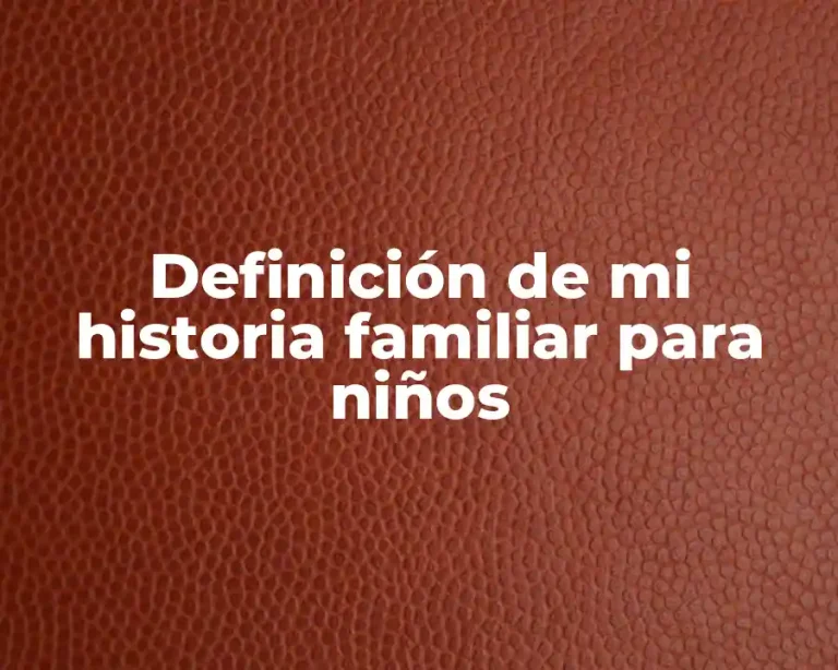 Definición de mi historia familiar para niños