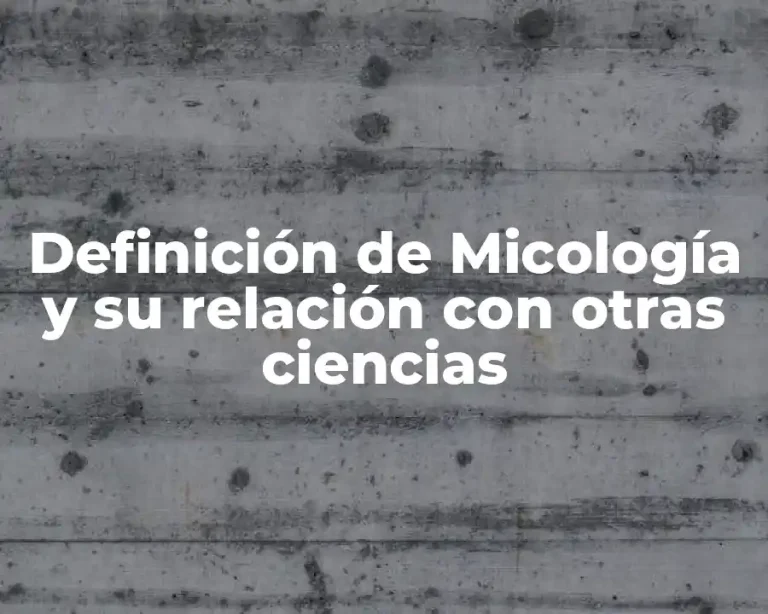Definición de Micología y su relación con otras ciencias