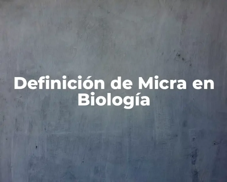 Definición de Micra en Biología