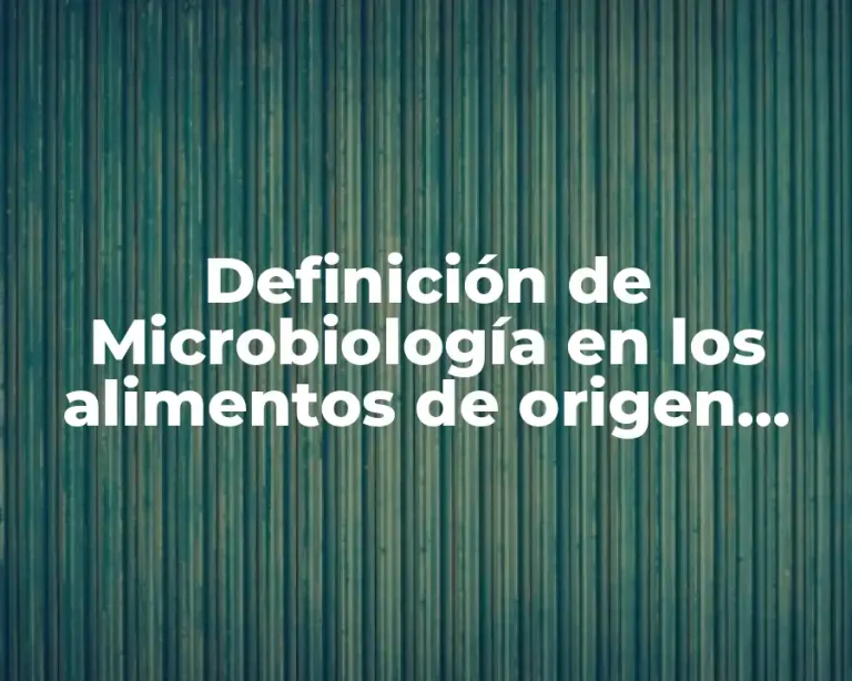 Definición de Microbiología en los alimentos de origen animal
