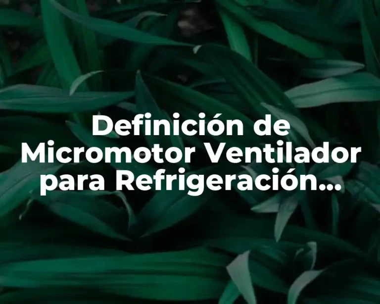 Definición de Micromotor Ventilador para Refrigeración Comercial