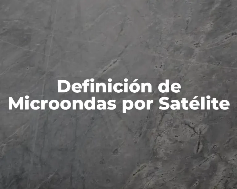 Definición de Microondas por Satélite