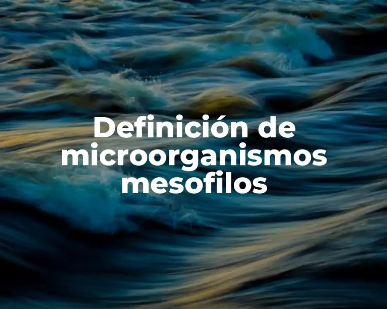 Definición de microorganismos mesofilos