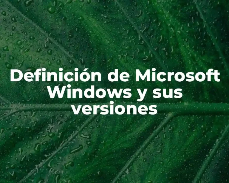 Definición de Microsoft Windows y sus versiones