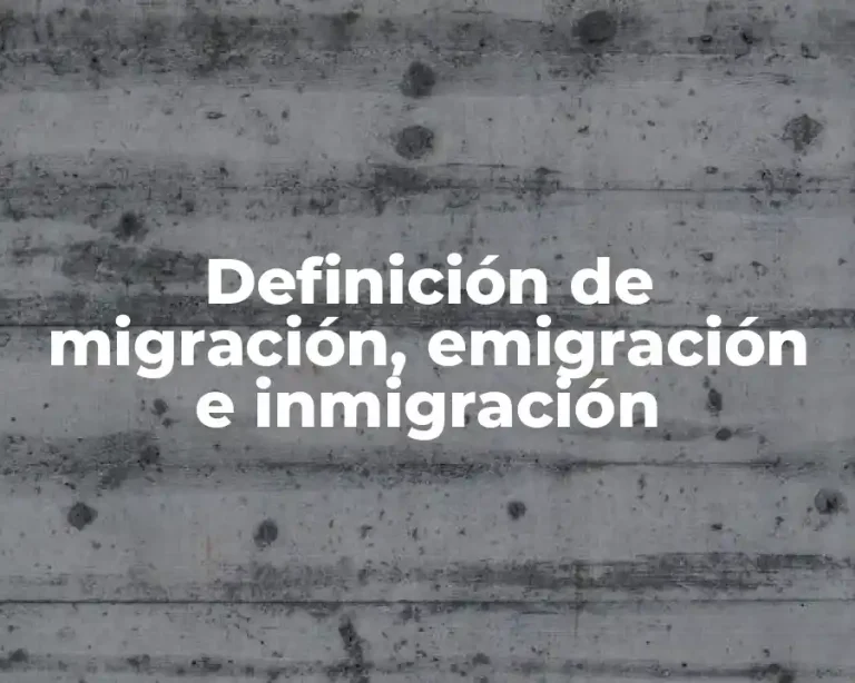 Definición de migración, emigración e inmigración