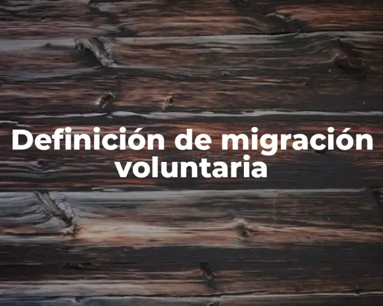 Definición de migración voluntaria
