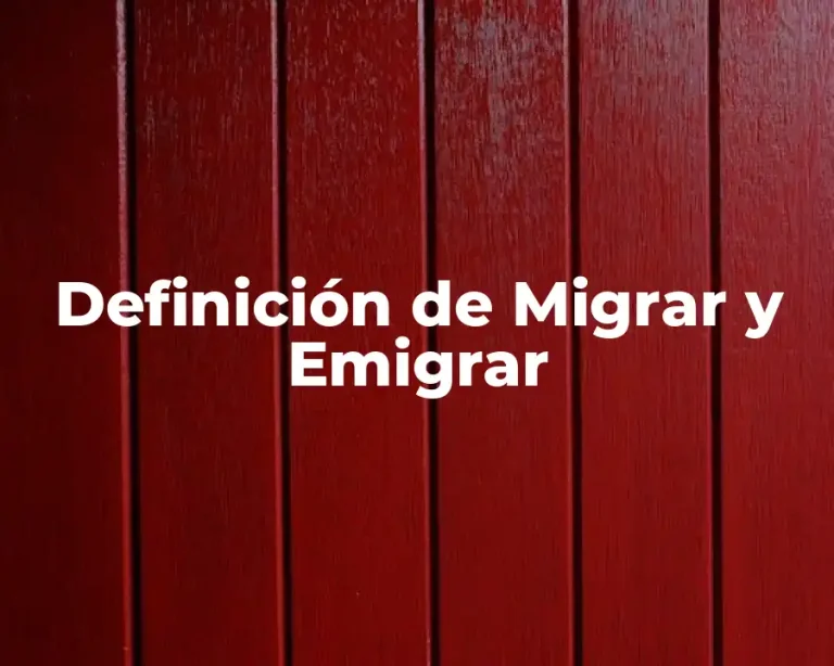 Definición de Migrar y Emigrar