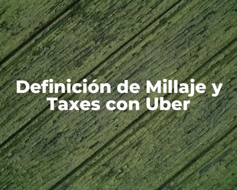 Definición de Millaje y Taxes con Uber