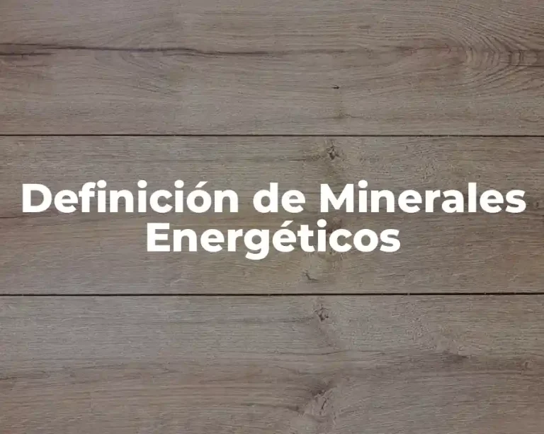 Definición de Minerales Energéticos
