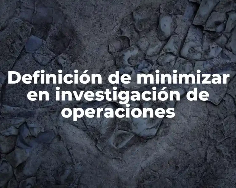 Definición de minimizar en investigación de operaciones