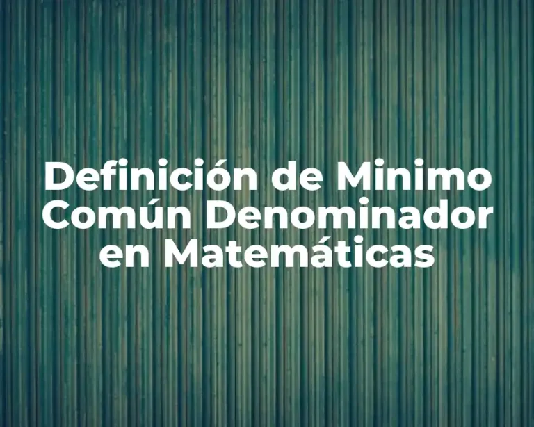 Definición de Minimo Común Denominador en Matemáticas