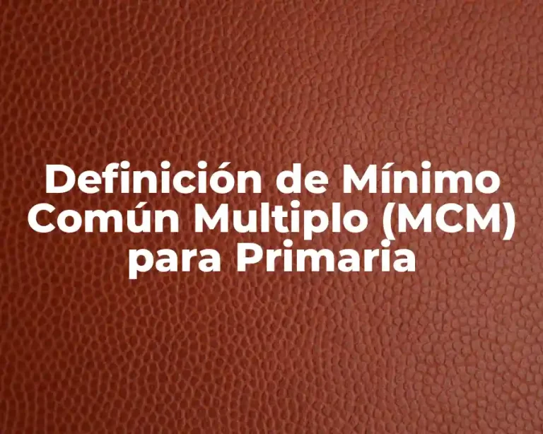 Definición de Mínimo Común Multiplo (MCM) para Primaria
