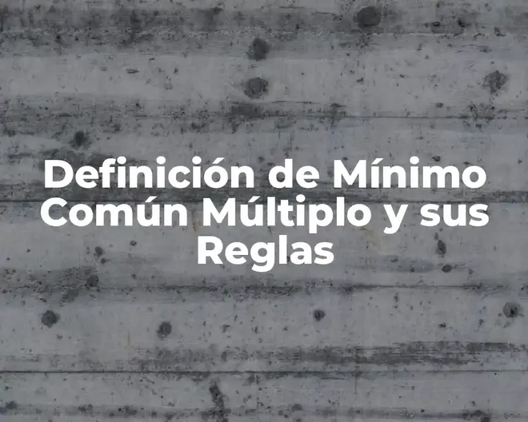 Definición de Mínimo Común Múltiplo y sus Reglas