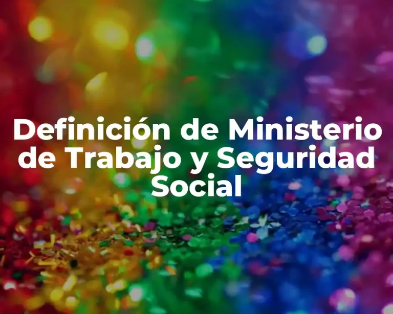 Definición de Ministerio de Trabajo y Seguridad Social