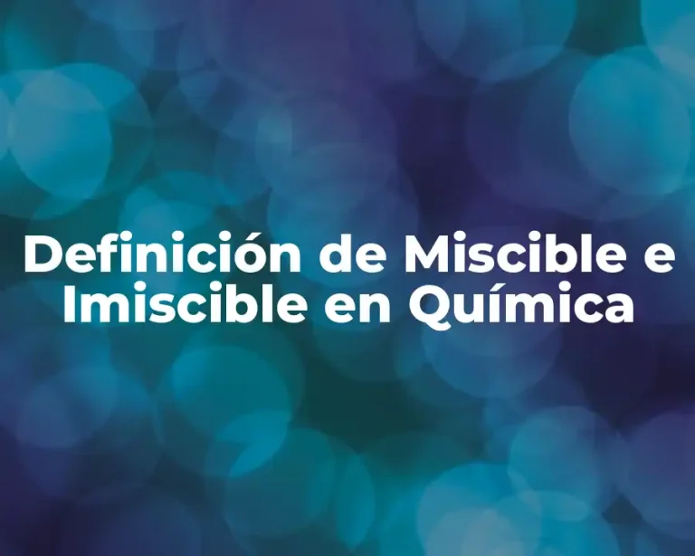 Definición de Miscible e Imiscible en Química