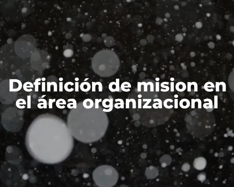 Definición de mision en el área organizacional