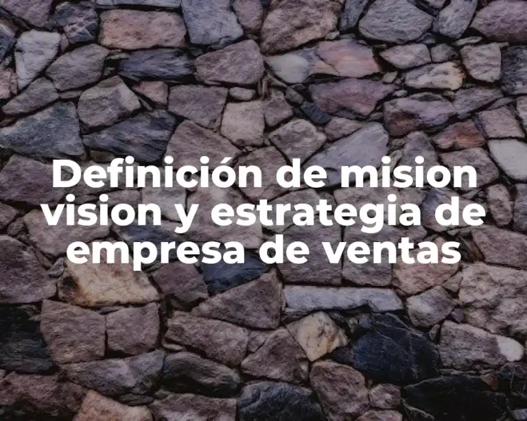 Definición de mision vision y estrategia de empresa de ventas