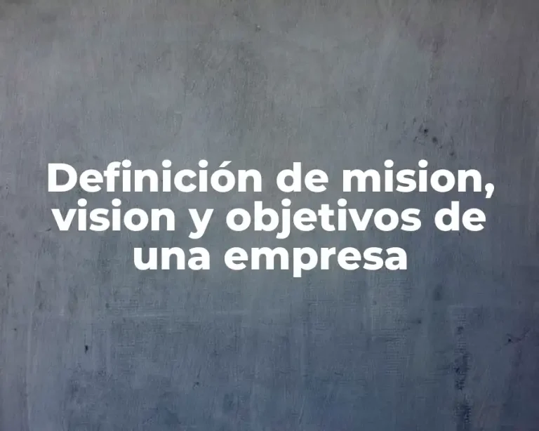 Definición de mision, vision y objetivos de una empresa
