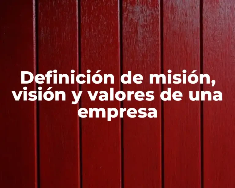Definición de misión, visión y valores de una empresa