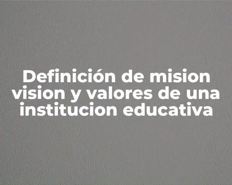 Definición de mision vision y valores de una institucion educativa