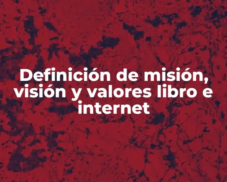 Definición de misión, visión y valores libro e internet