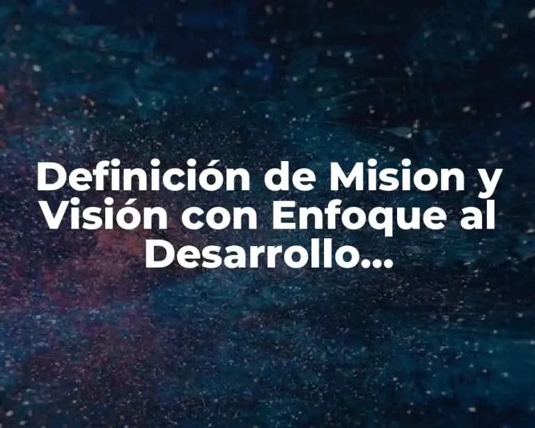 Definición de Mision y Visión con Enfoque al Desarrollo Organizacional