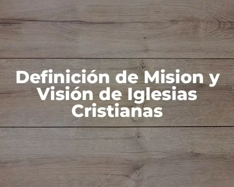 Definición de Mision y Visión de Iglesias Cristianas