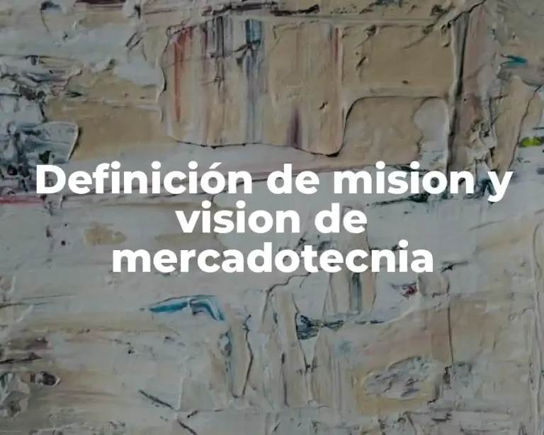 Definición de mision y vision de mercadotecnia