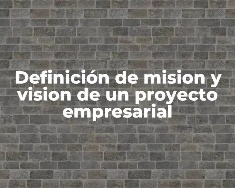 Definición de mision y vision de un proyecto empresarial