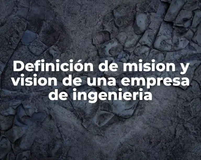 Definición de mision y vision de una empresa de ingenieria