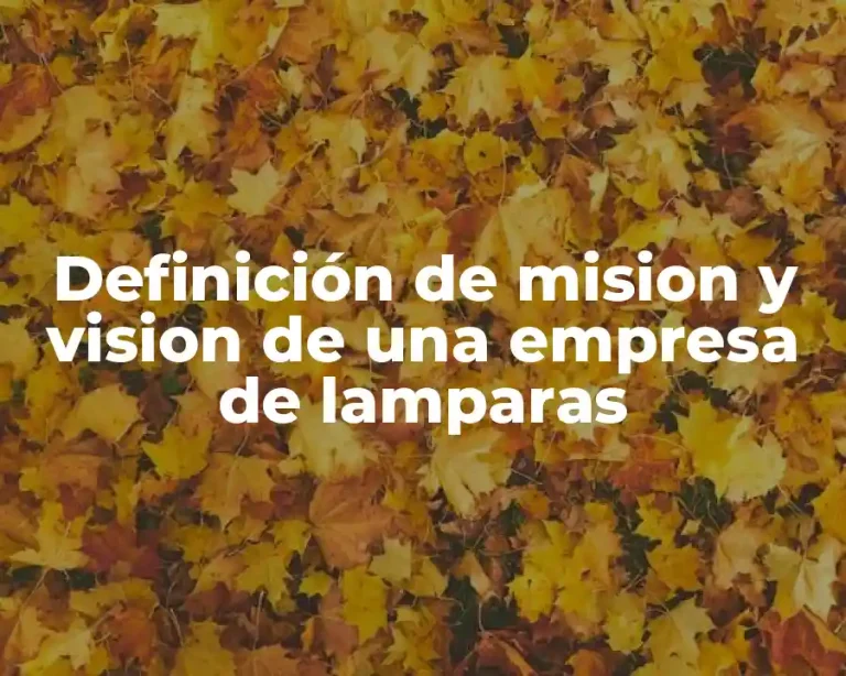 Definición de mision y vision de una empresa de lamparas