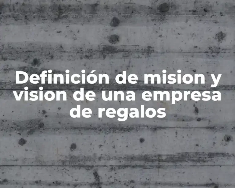 Definición de mision y vision de una empresa de regalos