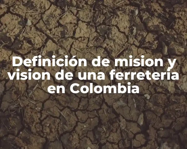 Definición de mision y vision de una ferreteria en Colombia