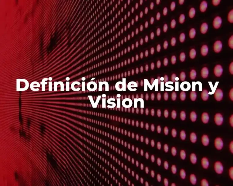 Definición de Mision y Vision