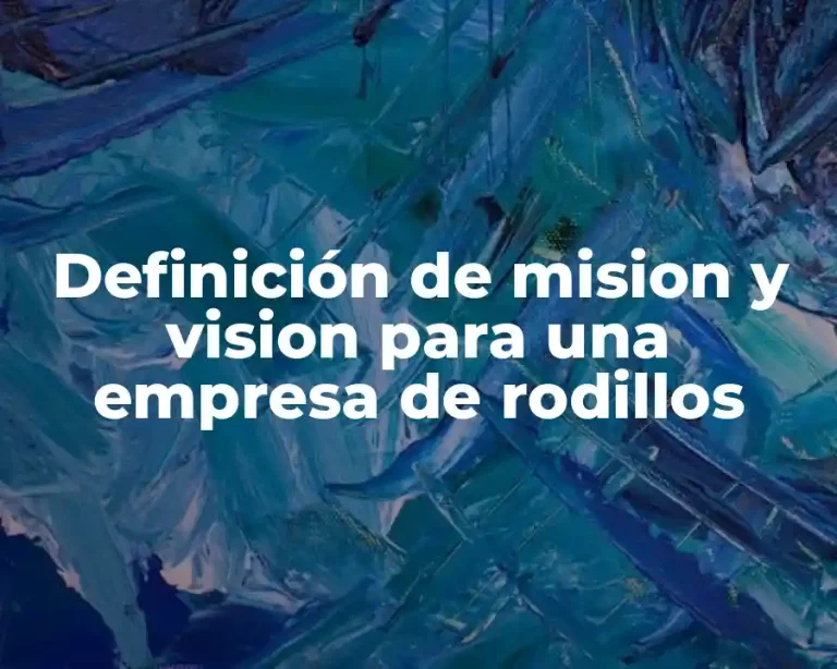 Definición de mision y vision para una empresa de rodillos