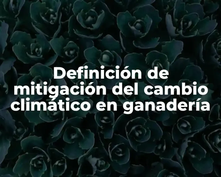 Definición de mitigación del cambio climático en ganadería