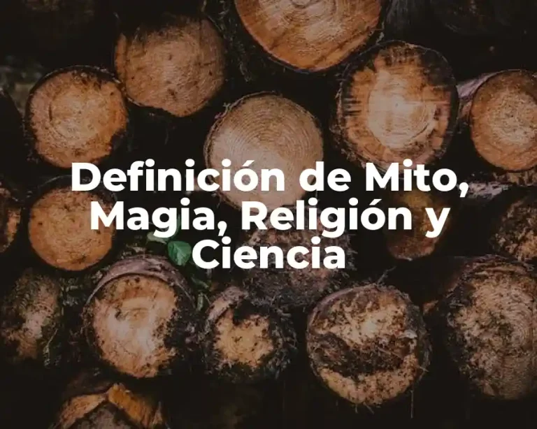 Definición de Mito, Magia, Religión y Ciencia