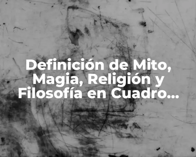 Definición de Mito, Magia, Religión y Filosofía en Cuadro Comparativo