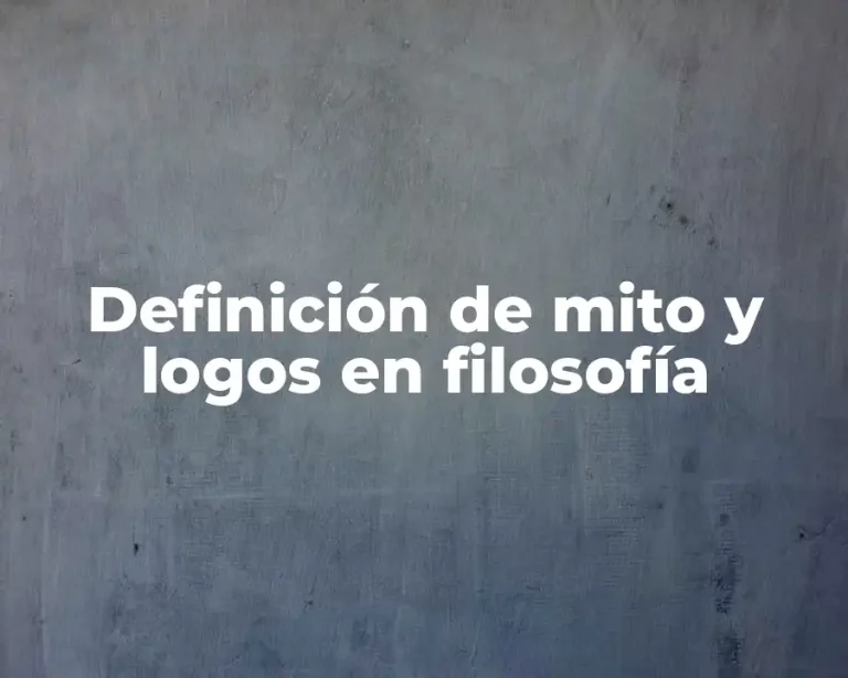 Definición de mito y logos en filosofía