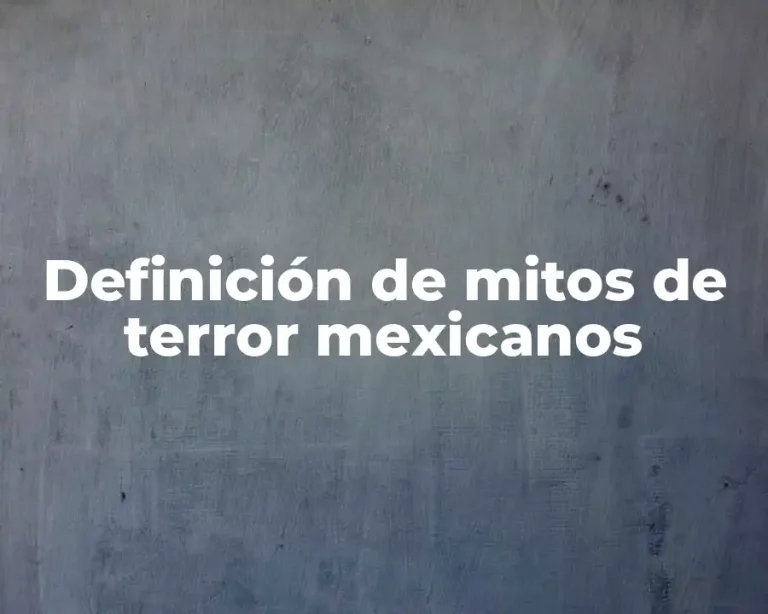 Definición de mitos de terror mexicanos