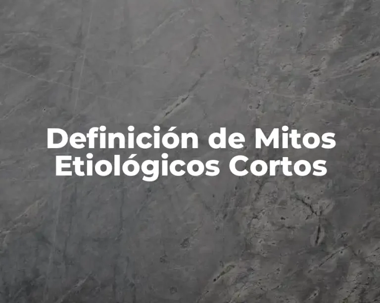 Definición de Mitos Etiológicos Cortos