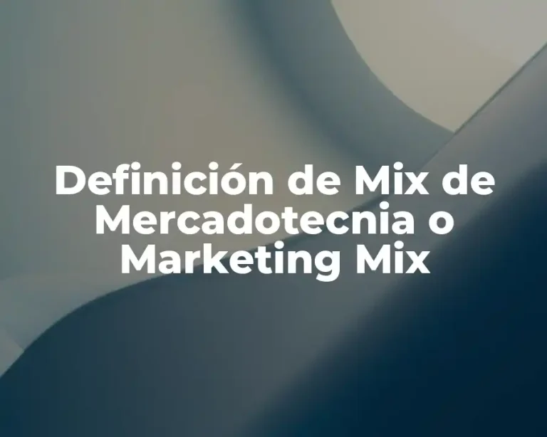 Definición de Mix de Mercadotecnia o Marketing Mix