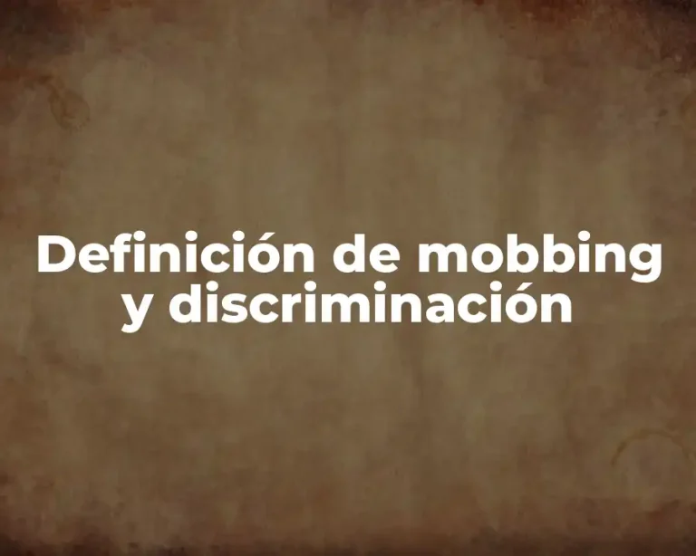 Definición de mobbing y discriminación