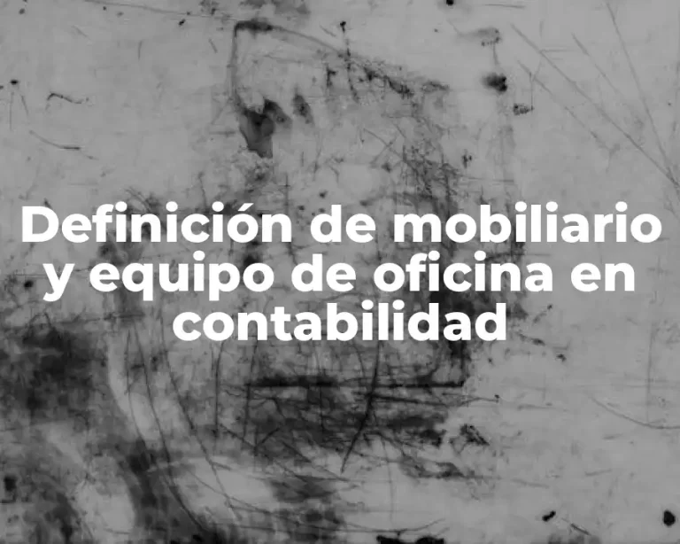 Definición de mobiliario y equipo de oficina en contabilidad
