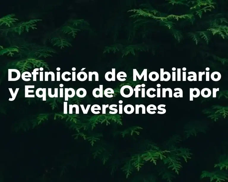 Definición de Mobiliario y Equipo de Oficina por Inversiones