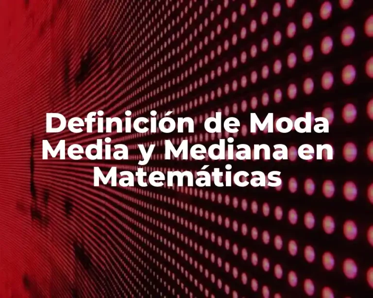 Definición de Moda Media y Mediana en Matemáticas