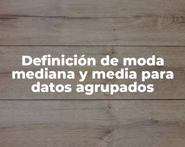 Definición de moda mediana y media para datos agrupados